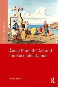 Cover image for Angel Planells' Art and the Surrealist Canon