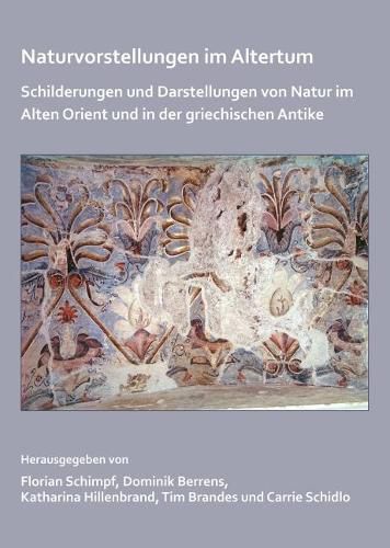 Cover image for Naturvorstellungen im Altertum: Schilderungen und Darstellungen von Natur im Alten Orient und in der griechischen Antike