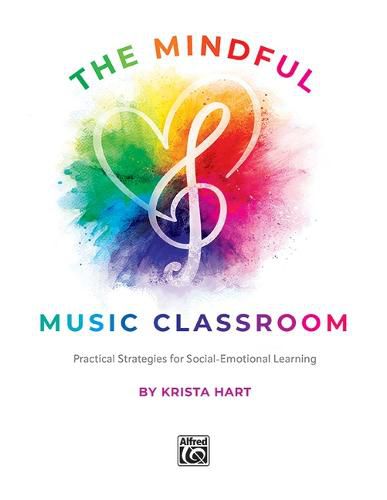 Cover image for The Mindful Music Classroom: Practical Strategies for Social-Emotional Learning