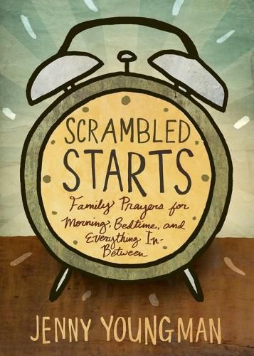 Cover image for Scrambled Starts: Family Prayers for Morning, Bedtime and Everything In-Between