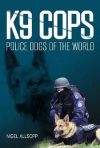 Cover image for K9 Cops: Police Dogs of the World