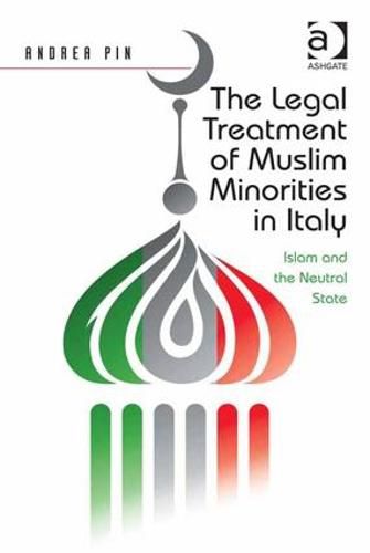 Cover image for The Legal Treatment of Muslim Minorities in Italy: Islam and the Neutral State