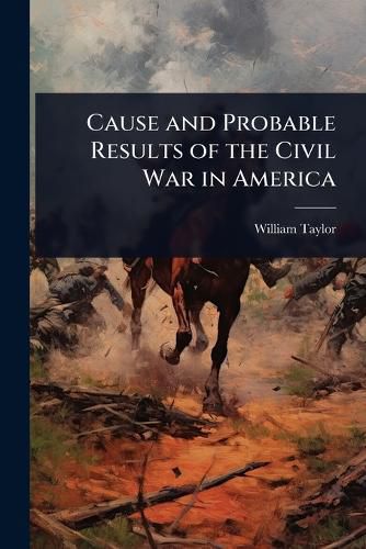 Cover image for Cause and Probable Results of the Civil War in America