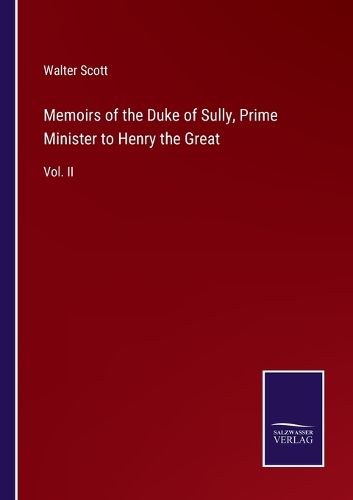 Memoirs of the Duke of Sully, Prime Minister to Henry the Great