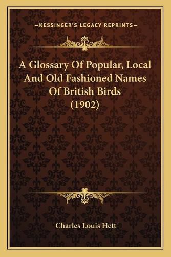 Cover image for A Glossary of Popular, Local and Old Fashioned Names of British Birds (1902)