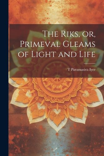 Cover image for The Riks, or, Primeval Gleams of Light and Life