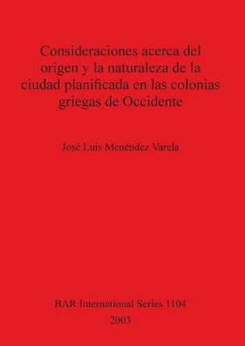 Cover image for Consideraciones acerca del origen y la naturaleza de la ciudad planificada en las colonias griegas de Occidente