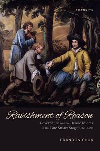 Cover image for Ravishment of Reason: Governance and the Heroic Idioms of the Late Stuart Stage, 1660-1690