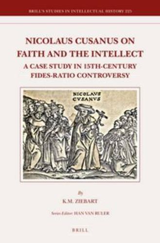 Cover image for Nicolaus Cusanus on Faith and the Intellect: A Case Study in 15th-Century Fides-Ratio Controversy