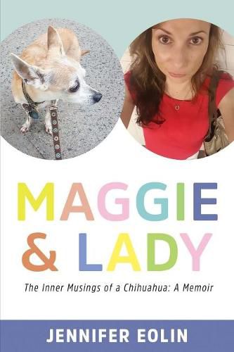 Cover image for Maggie & Lady: The Inner Musings of a Chihuahua: A Memoir