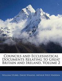 Cover image for Councils and Ecclesiastical Documents Relating to Great Britain and Ireland, Volume 2