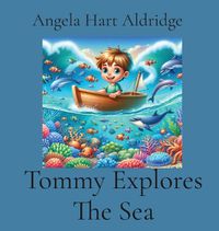 Cover image for Tommy Explores The Sea