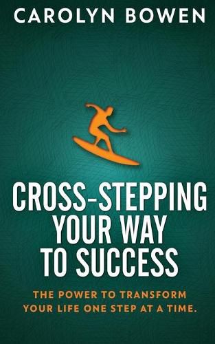 Cover image for Cross-Stepping Your Way To Success: The Power to Transform Your Life One Step at a Time!