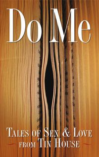 Cover image for Do Me: Tales of Sex and Love from Tin House