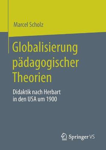 Cover image for Globalisierung Padagogischer Theorien: Didaktik Nach Herbart in Den USA Um 1900