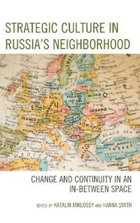 Cover image for Strategic Culture in Russia's Neighborhood: Change and Continuity in an In-Between Space