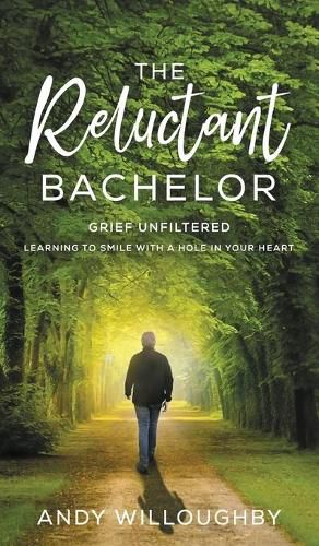 Cover image for The Reluctant Bachelor: Grief Unfiltered - Learning to Smile with a Hole in Your Heart