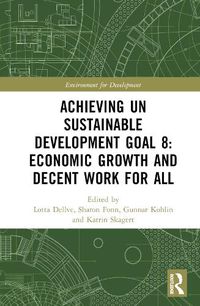 Cover image for Achieving UN Sustainable Development Goal 8: Economic Growth and Decent Work For All