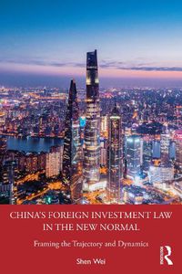 Cover image for China's Foreign Investment Law in the New Normal: Framing the Trajectory and Dynamics