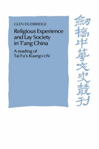 Cover image for Religious Experience and Lay Society in T'ang China: A Reading of Tai Fu's 'Kuang-i chi