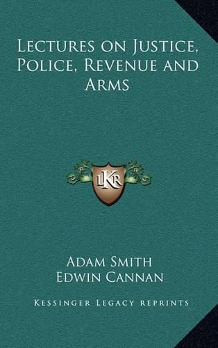 Cover image for Lectures on Justice, Police, Revenue and Arms