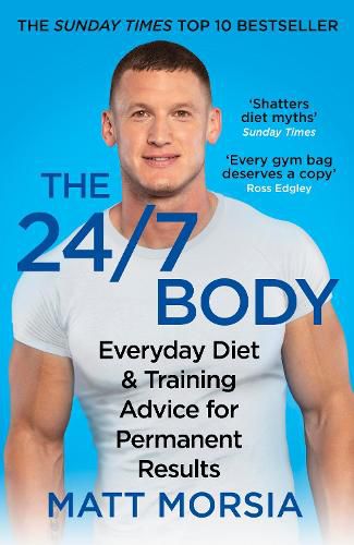 The 24/7 Body: The Sunday Times bestselling guide to diet and training