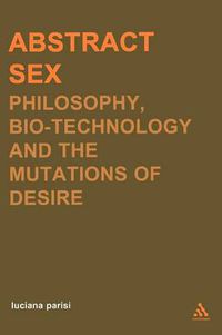 Cover image for Abstract Sex: Philosophy, Biotechnology and the Mutations of Desire