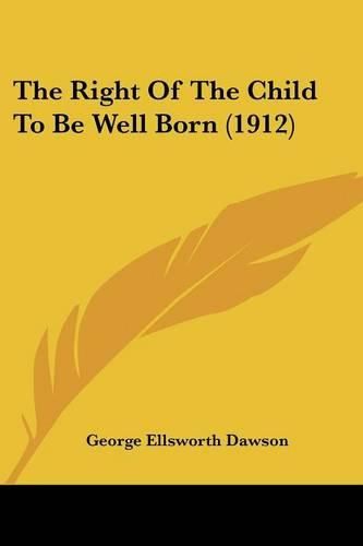 Cover image for The Right of the Child to Be Well Born (1912)