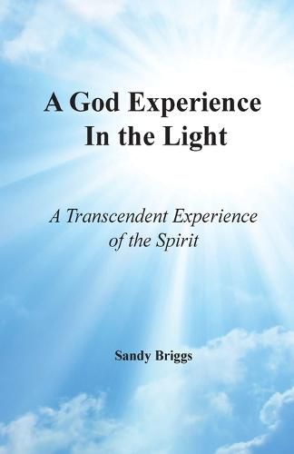 Cover image for A God Experience In the Light: A Transcendent Experience of the Spirit