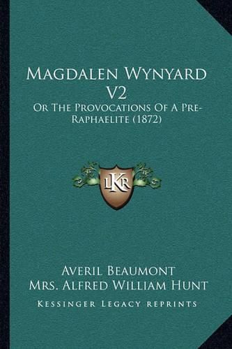 Magdalen Wynyard V2: Or the Provocations of a Pre-Raphaelite (1872)