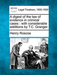 Cover image for A digest of the law of evidence in criminal cases: with considerable additions by T.C. Granger.