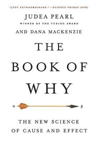 Cover image for The Book of Why: The New Science of Cause and Effect