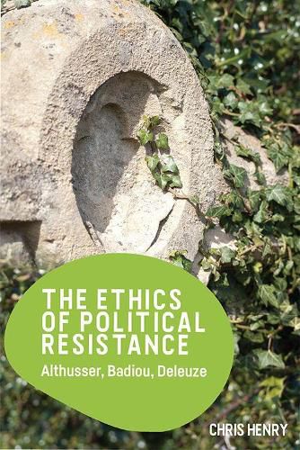 Cover image for The Ethics of Political Resistance: Althusser, Badiou, Deleuze