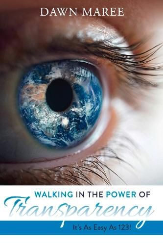 Cover image for Walking In The Power Of Transparency: It's As Easy As 123!