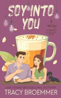 Cover image for Soy Into You (The Coffee Loft Series)