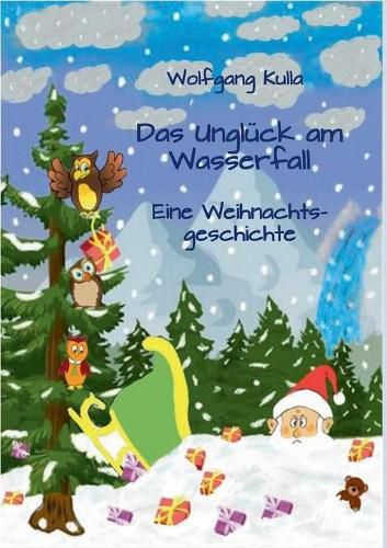 Cover image for Das Ungluck am Wasserfall - Eine Weihnachtsgeschichte: Fur Kinder ab 4 Jahren und Erstleserinnen und Erstleser