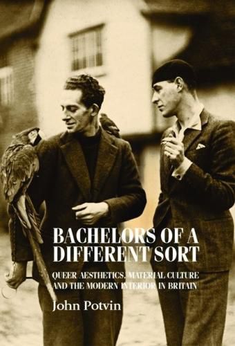 Cover image for Bachelors of a Different Sort: Queer Aesthetics, Material Culture and the Modern Interior in Britain