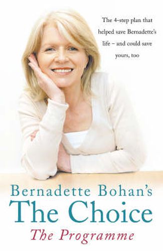 Cover image for Bernadette Bohan's The Choice: The Programme: The Simple Health Plan That Saved Bernadette's Life - and Could Help Save Yours Too