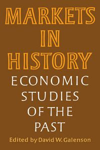 Cover image for Markets in History: Economic Studies of the Past