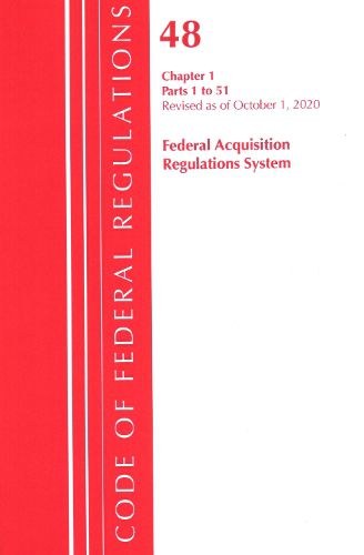 Cover image for Code of Federal Regulations, Title 48 Federal Acquisition Regulations System Chapter 1 (1-51), Revised as of October 1, 2020