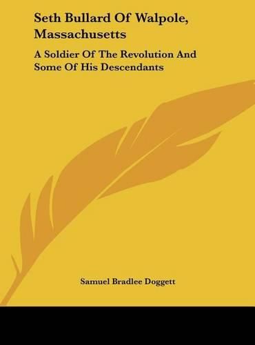 Cover image for Seth Bullard of Walpole, Massachusetts: A Soldier of the Revolution and Some of His Descendants