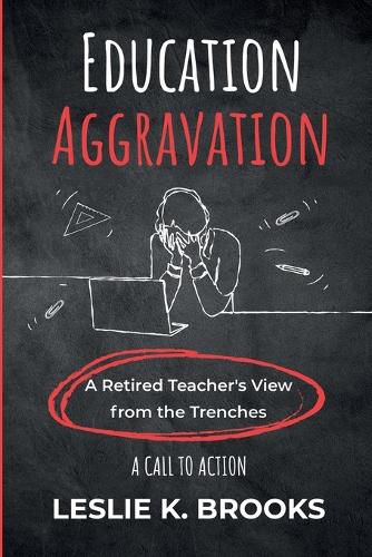 Cover image for Education Aggravation: A Retired Teacher's View from the Trenches - A Call to Action