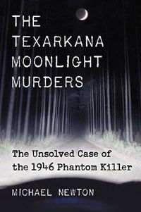 Cover image for The Texarkana Moonlight Murders: The Unsolved Case of the 1946 Phantom Killer