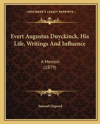 Cover image for Evert Augustus Duyckinck, His Life, Writings and Influence: A Memoir (1879)