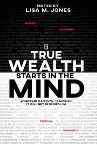 Cover image for True Wealth Starts in the Mind: Whatever man puts his mind on, it will not be denied him