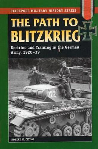 Cover image for Path to Blitzkrieg: Doctrine and Training in the German Army, 1920-39