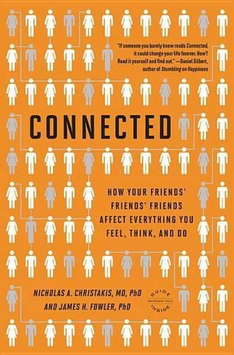 Cover image for Connected: The Surprising Power of Our Social Networks and How They Shape Our Lives -- How Your Friends' Friends' Friends Affect Everything You Feel, Think, and Do