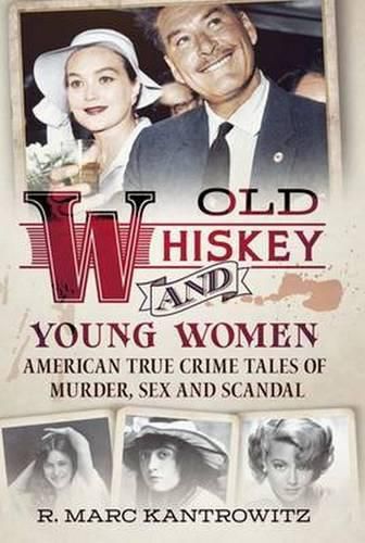 Cover image for Old Whiskey and Young Women: American True Crime Tales of Murder, Sex and Scandal