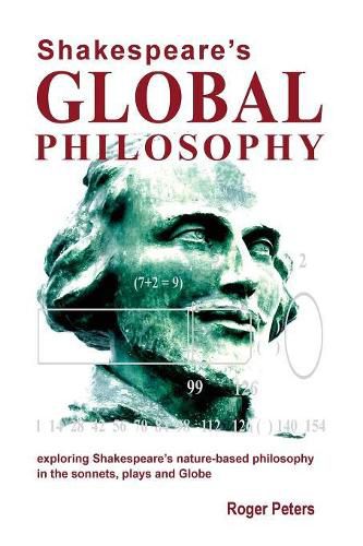 Cover image for Shakespeare's Global Philosophy: Exploring Shakespeare's Nature-Based Philosophy in His Sonnets, Plays and Globe