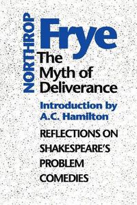 Cover image for The Myth of  Deliverance: Reflections on Shakespeare's Problem Comedies